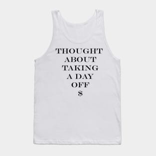 Thought About Taking a Day Off Tank Top